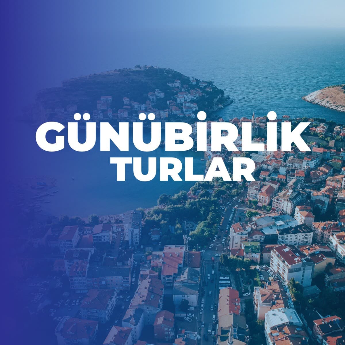 GÜNÜBİRLİK TURLAR 