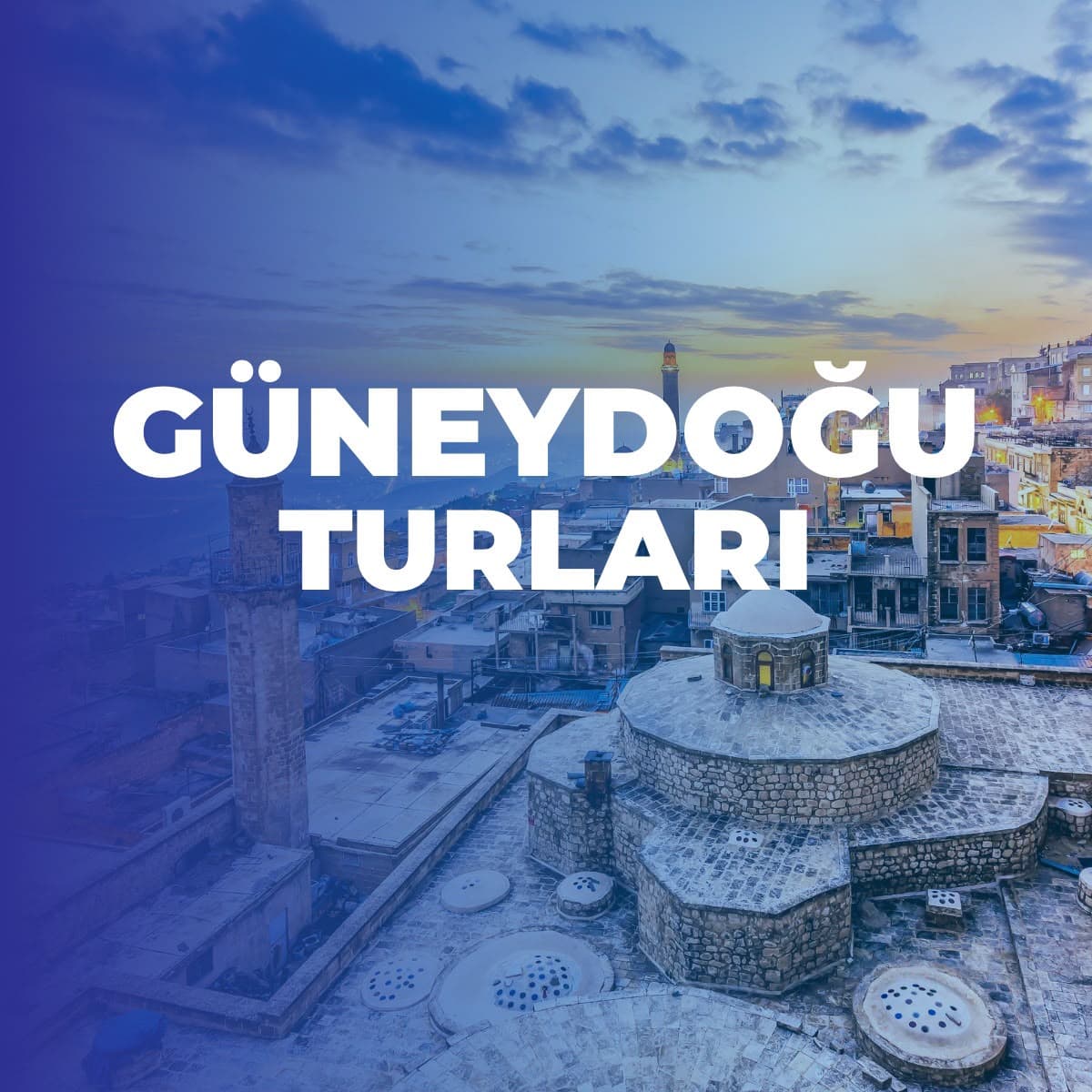 GÜNEYDOĞU TURLARI 